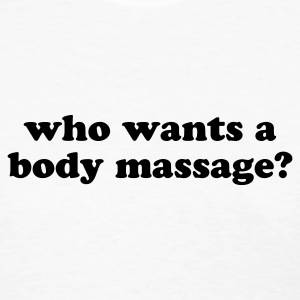 who-wants-a-body-massage-women-s-t-shirt who-wants-a-body-massage-women-s-t-shirt